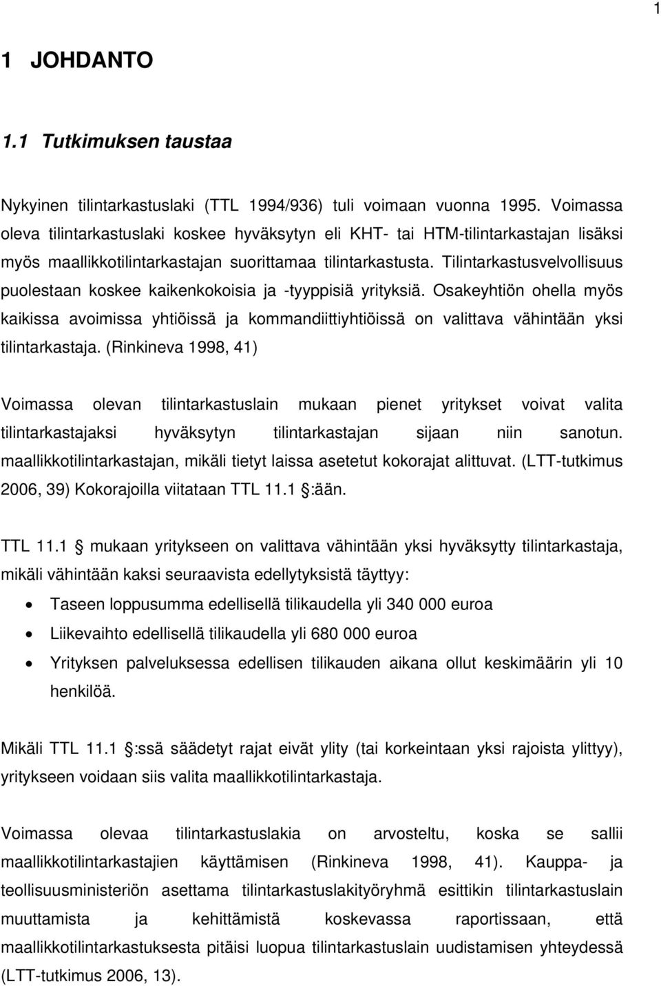 Tilintarkastusvelvollisuus puolestaan koskee kaikenkokoisia ja -tyyppisiä yrityksiä.