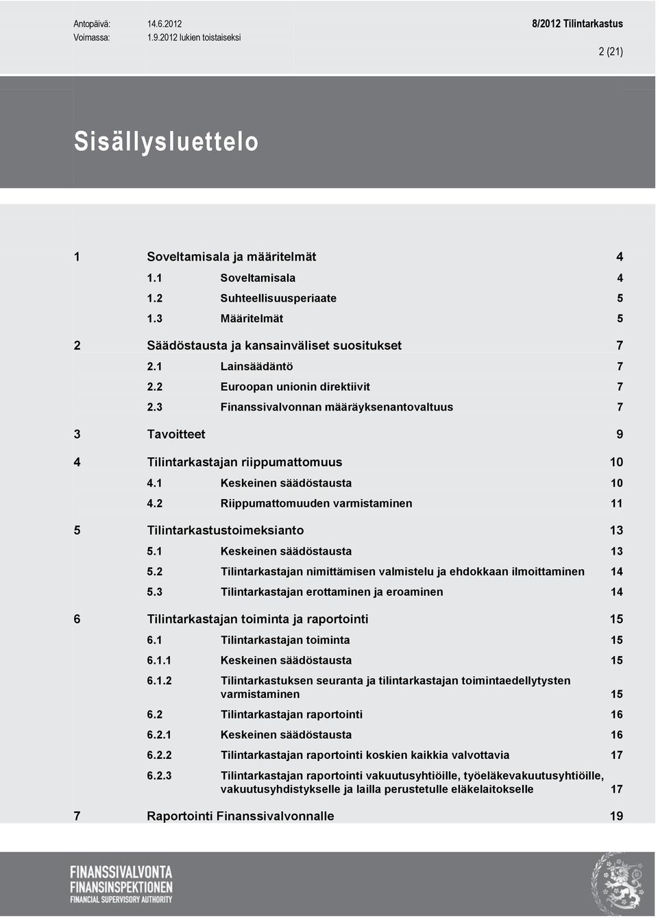 2 Riippumattomuuden varmistaminen 11 5 Tilintarkastustoimeksianto 13 5.1 Keskeinen säädöstausta 13 5.2 Tilintarkastajan nimittämisen valmistelu ja ehdokkaan ilmoittaminen 14 5.