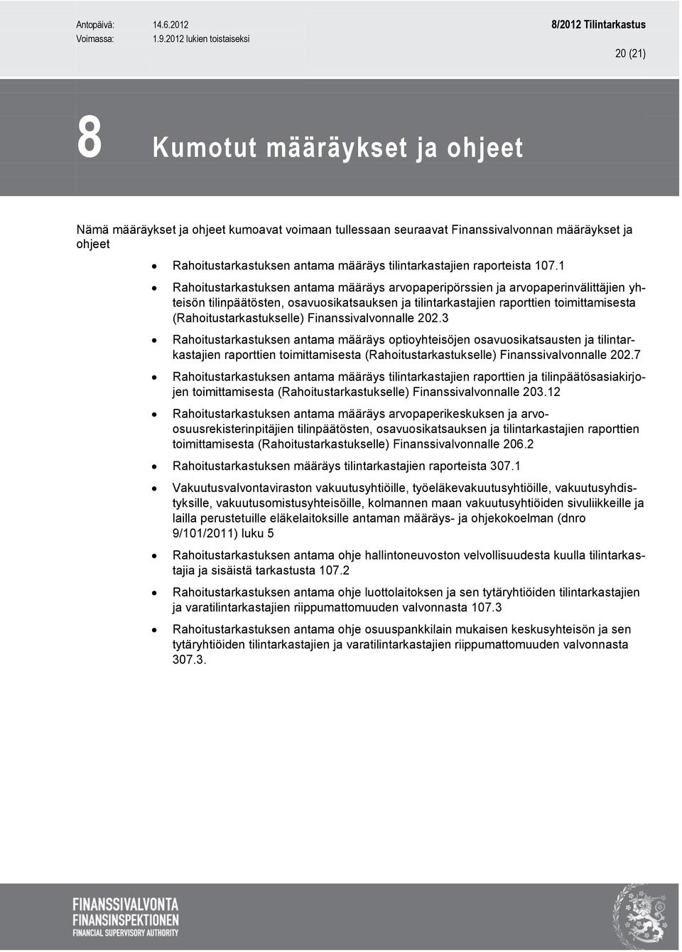 1 Rahoitustarkastuksen antama määräys arvopaperipörssien ja arvopaperinvälittäjien yhteisön tilinpäätösten, osavuosikatsauksen ja tilintarkastajien raporttien toimittamisesta (Rahoitustarkastukselle)