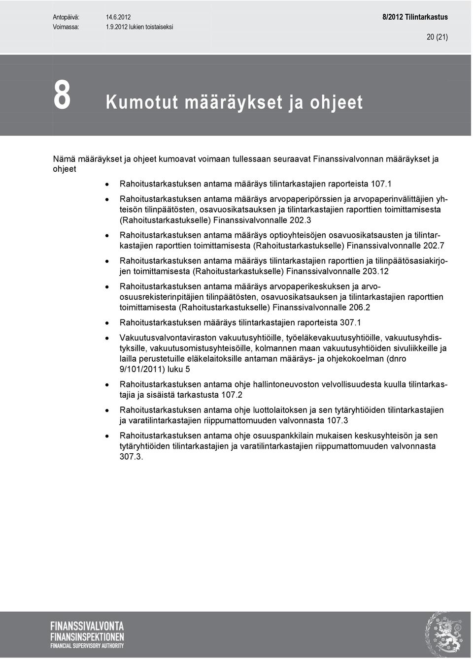 1 Rahoitustarkastuksen antama määräys arvopaperipörssien ja arvopaperinvälittäjien yhteisön tilinpäätösten, osavuosikatsauksen ja tilintarkastajien raporttien toimittamisesta (Rahoitustarkastukselle)