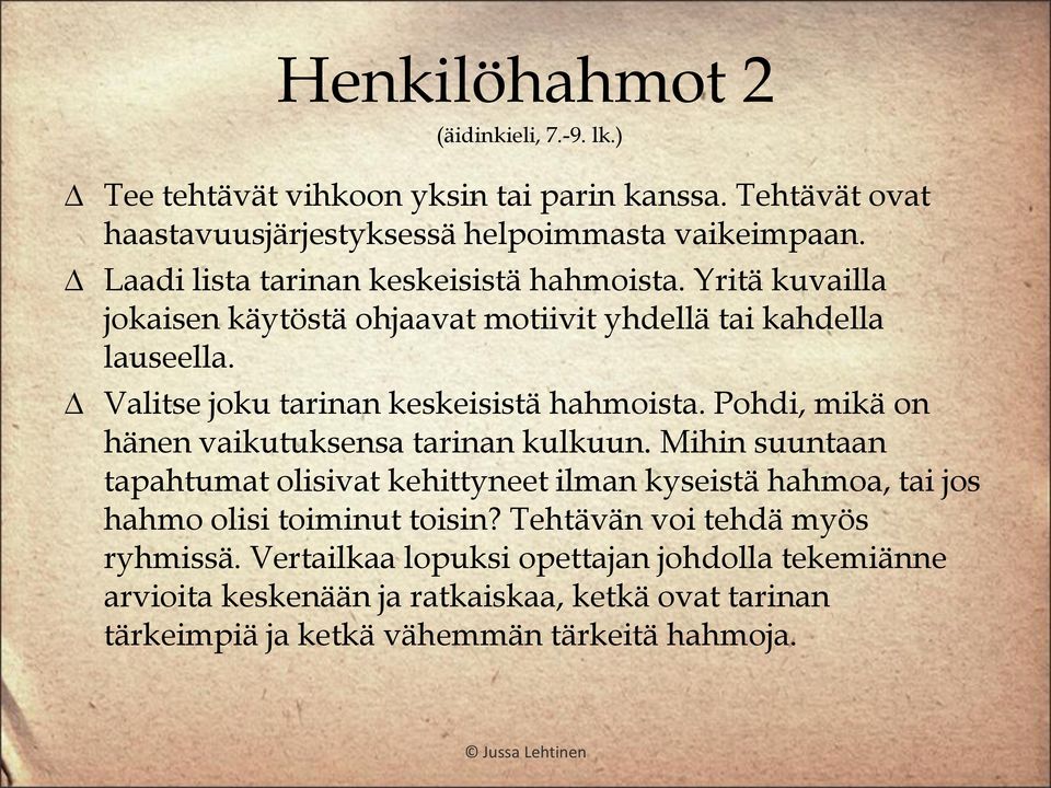 Valitse joku tarinan keskeisistä hahmoista. Pohdi, mikä on hänen vaikutuksensa tarinan kulkuun.