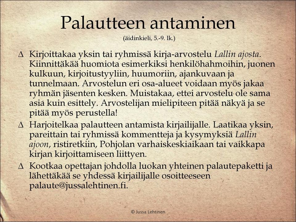 Muistakaa, ettei arvostelu ole sama asia kuin esittely. Arvostelijan mielipiteen pitää näkyä ja se pitää myös perustella! Harjoitelkaa palautteen antamista kirjailijalle.