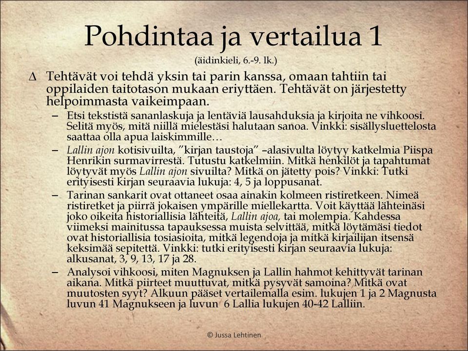 Vinkki: sisällysluettelosta saattaa olla apua laiskimmille Lallin ajon kotisivuilta, kirjan taustoja alasivulta löytyy katkelmia Piispa Henrikin surmavirrestä. Tutustu katkelmiin.