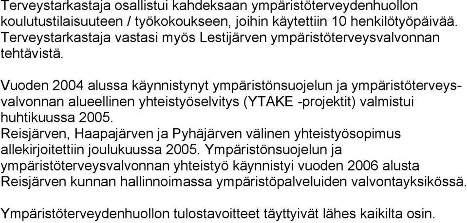 Vuoden 2004 alussa käynnistynyt ympäristönsuojelun ja ympäristöterveysvalvonnan alueellinen yhteistyöselvitys (YTAKE -projektit) valmistui huhtikuussa 2005.