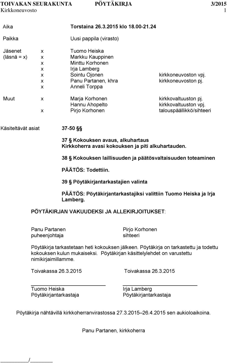 Muut Marja Korhonen kirkkovaltuuston pj. Hannu Ahopelto kirkkovaltuuston vpj.