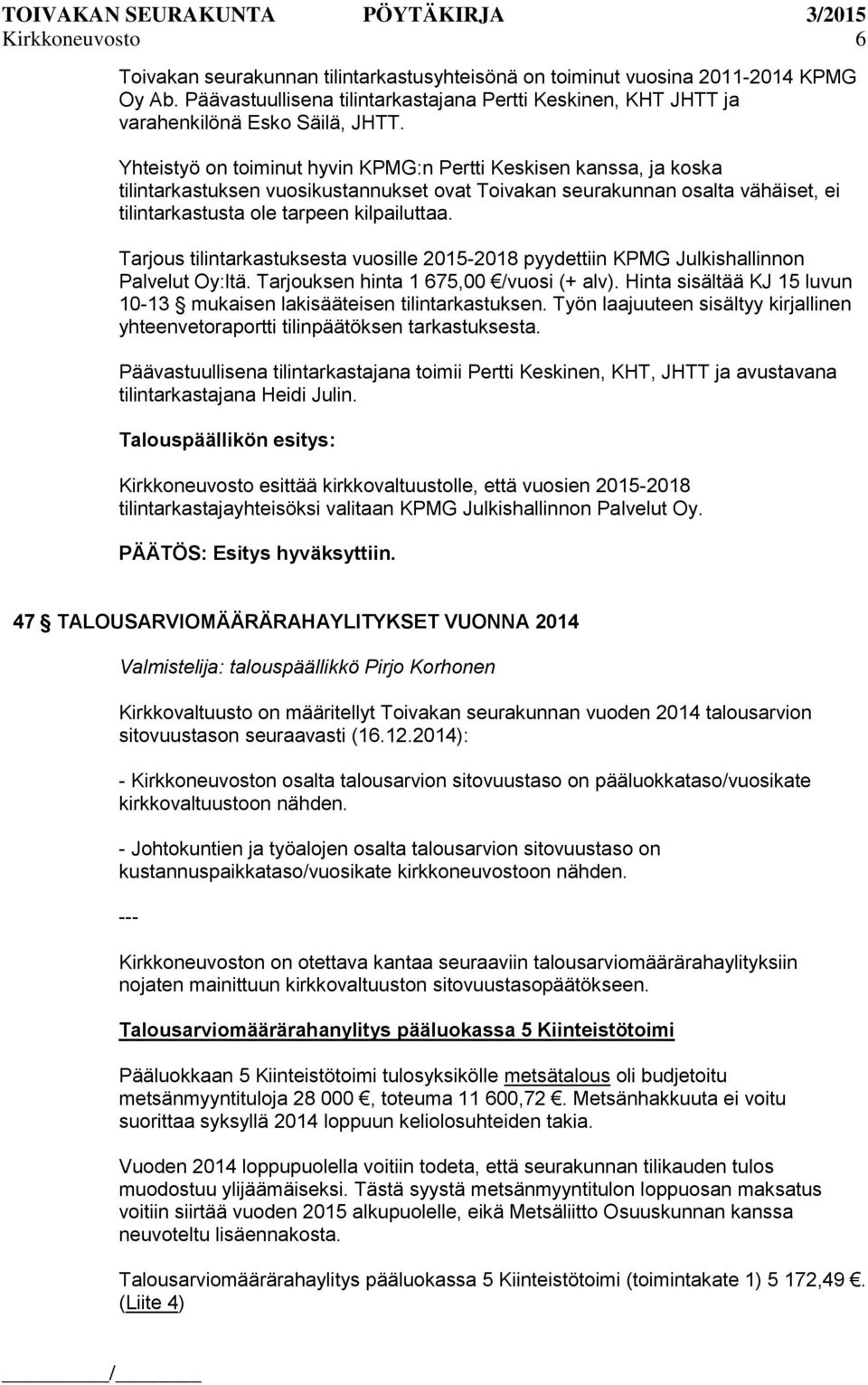 Tarjous tilintarkastuksesta vuosille 2015-2018 pyydettiin KPMG Julkishallinnon Palvelut Oy:ltä. Tarjouksen hinta 1 675,00 /vuosi (+ alv).