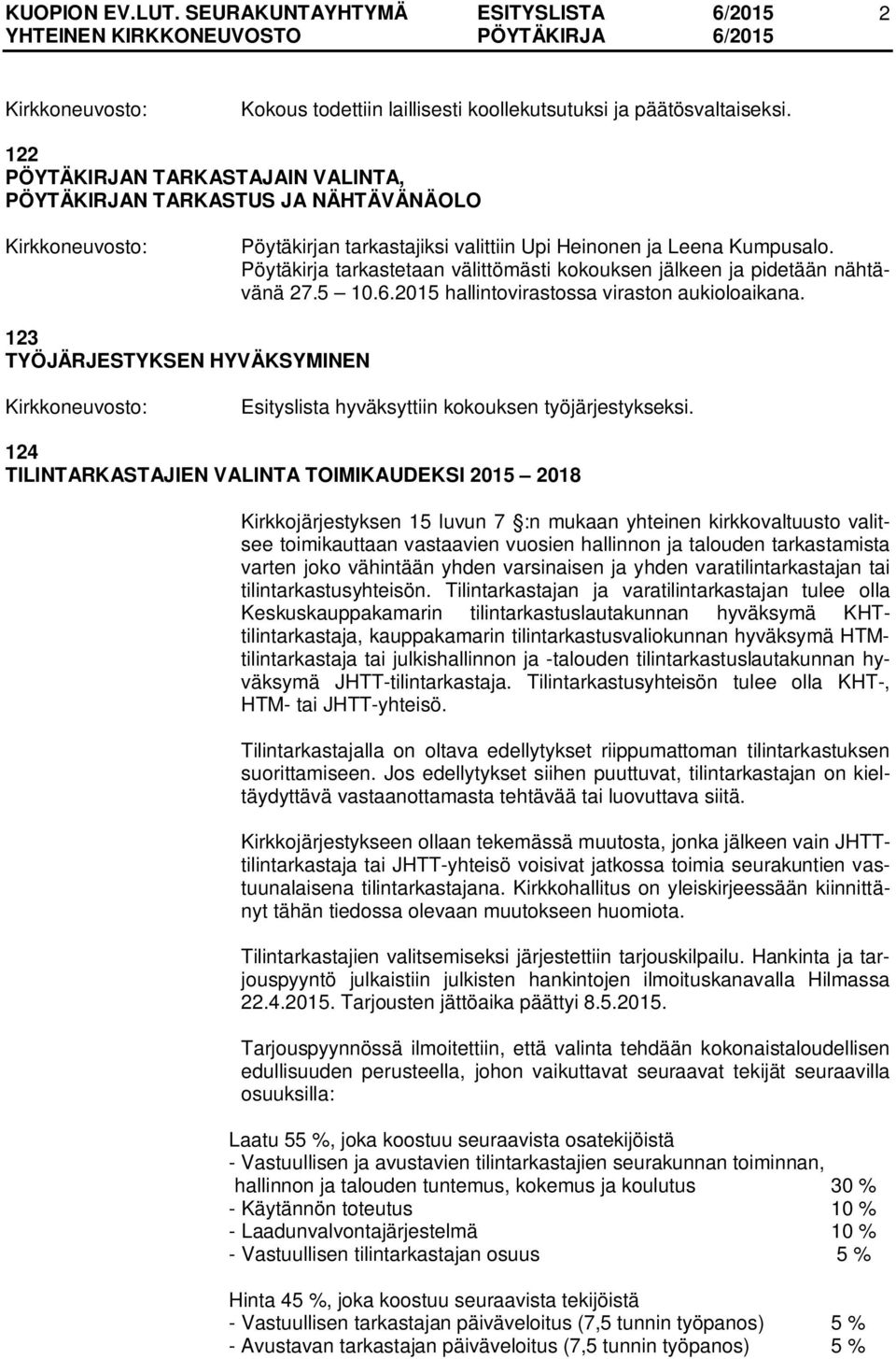 Pöytäkirja tarkastetaan välittömästi kokouksen jälkeen ja pidetään nähtävänä 27.5 10.6.2015 hallintovirastossa viraston aukioloaikana.