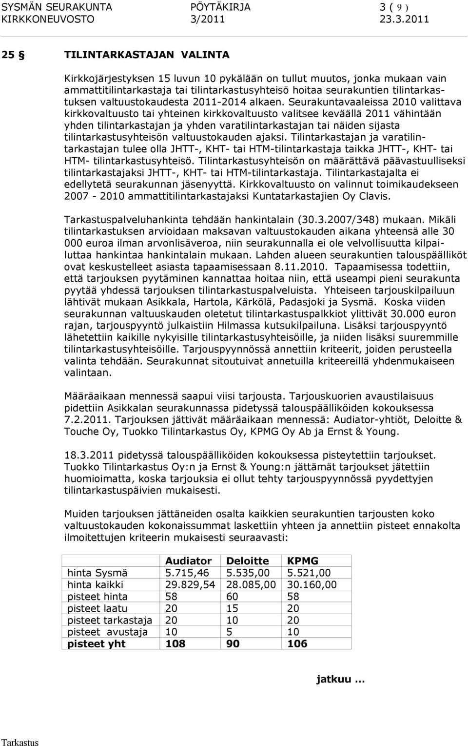 Seurakuntavaaleissa 2010 valittava kirkkovaltuusto tai yhteinen kirkkovaltuusto valitsee keväällä 2011 vähintään yhden tilintarkastajan ja yhden varatilintarkastajan tai näiden sijasta