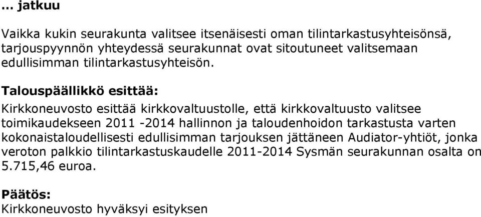 Kirkkoneuvosto esittää kirkkovaltuustolle, että kirkkovaltuusto valitsee toimikaudekseen 2011-2014 hallinnon ja taloudenhoidon