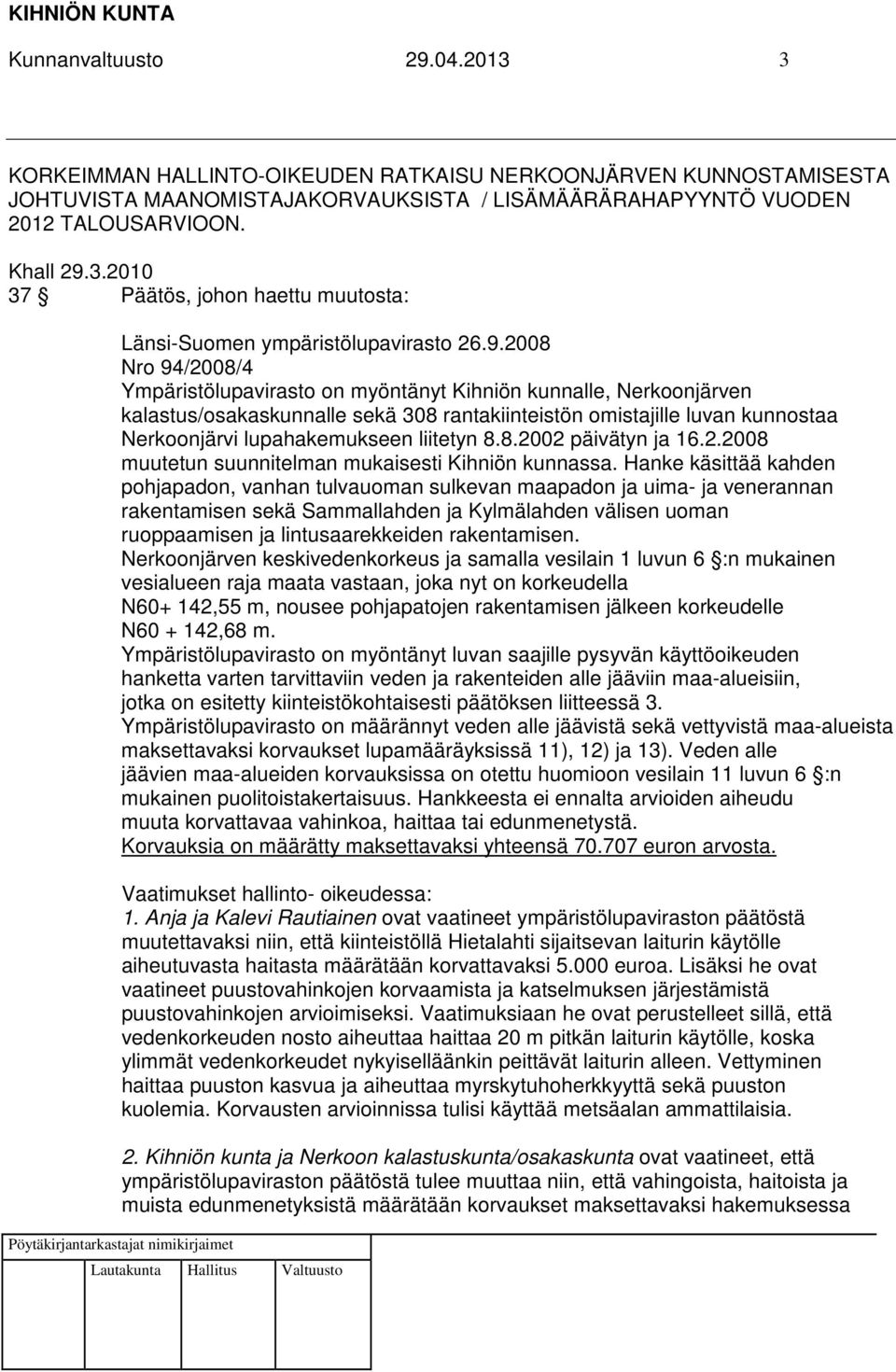 liitetyn 8.8.2002 päivätyn ja 16.2.2008 muutetun suunnitelman mukaisesti Kihniön kunnassa.
