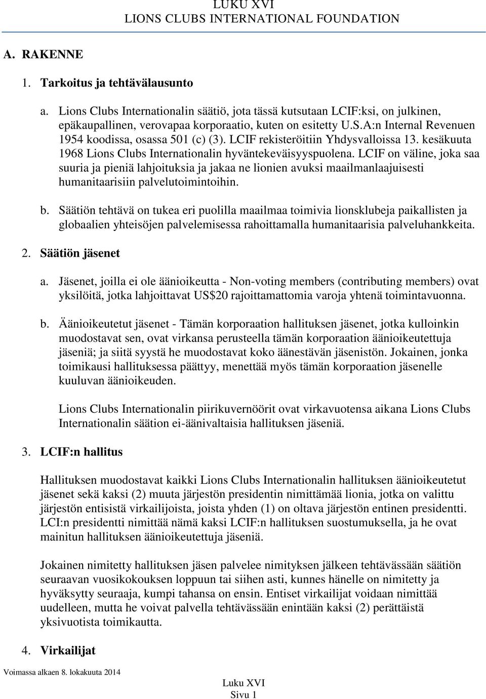 LCIF rekisteröitiin Yhdysvalloissa 13. kesäkuuta 1968 Lions Clubs Internationalin hyväntekeväisyyspuolena.