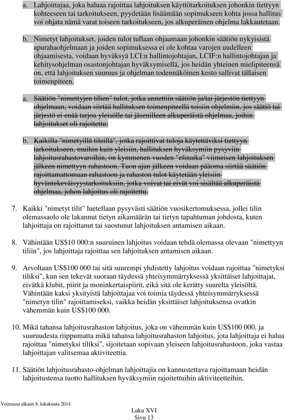 Nimetyt lahjoitukset, joiden tulot tullaan ohjaamaan johonkin säätiön nykyisistä apurahaohjelmaan ja joiden sopimuksessa ei ole kohtaa varojen uudelleen ohjaamisesta, voidaan hyväksyä LCI:n