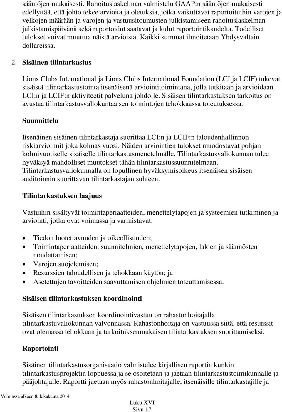 vastuusitoumusten julkistamiseen rahoituslaskelman julkistamispäivänä sekä raportoidut saatavat ja kulut raportointikaudelta. Todelliset tulokset voivat muuttua näistä arvioista.