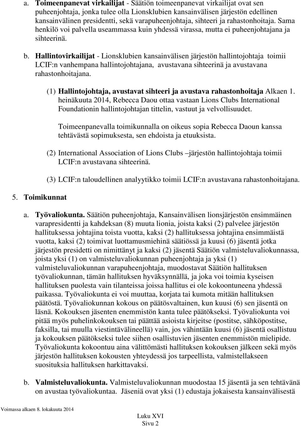 Hallintovirkailijat - Lionsklubien kansainvälisen järjestön hallintojohtaja toimii LCIF:n vanhempana hallintojohtajana, avustavana sihteerinä ja avustavana rahastonhoitajana. 5.