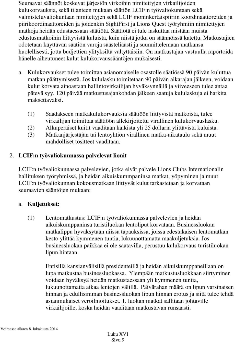 Säätiötä ei tule laskuttaa mistään muista edustusmatkoihin liittyvistä kuluista, kuin niistä jotka on säännöissä katettu.