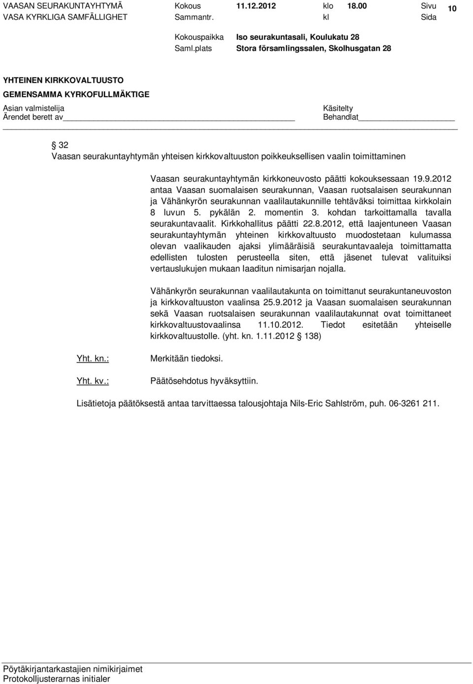 9.2012 antaa Vaasan suomalaisen seurakunnan, Vaasan ruotsalaisen seurakunnan ja Vähänkyrön seurakunnan vaalilautakunnille tehtäväksi toimittaa kirkkolain 8 luvun 5. pykälän 2. momentin 3.