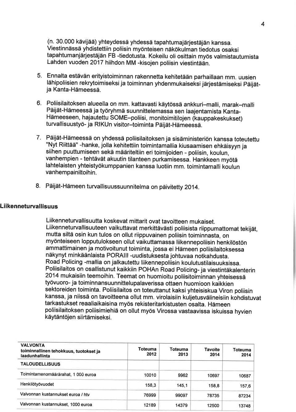 uusien lähipoliisien rekrytoimiseksija toiminnan yhdenmukaiseksijärjestämiseksi päijätja Kanta-Hämeessä. 6. Poliisilaitoksen alueella on mm.