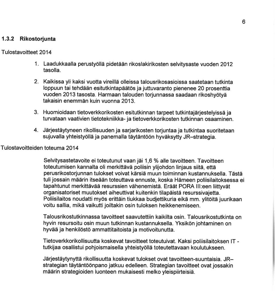 Harmaan talouden torjunnassa saadaan rikoshyötyä takaisin enemmän kuin vuonna213. 3.