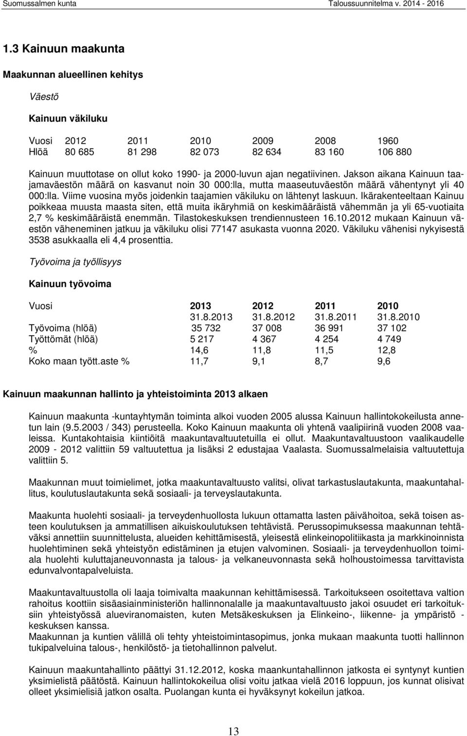 Viime vuosina myös joidenkin taajamien väkiluku on lähtenyt laskuun.