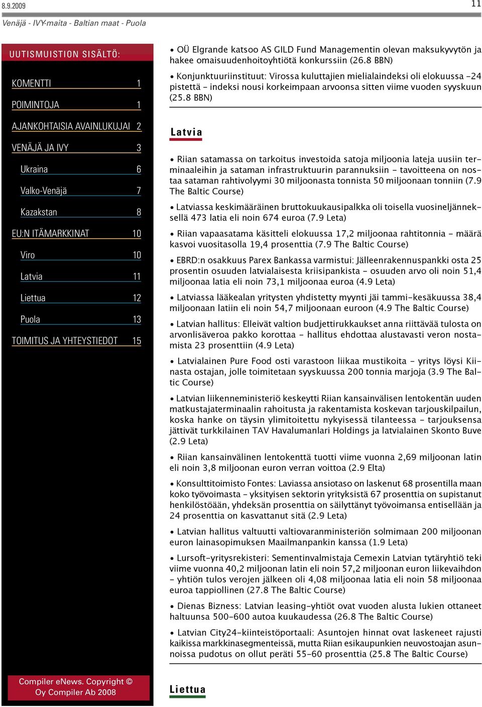 8 BBN) Latvia Riian satamassa on tarkoitus investoida satoja miljoonia lateja uusiin terminaaleihin ja sataman infrastruktuurin parannuksiin - tavoitteena on nostaa sataman rahtivolyymi 30