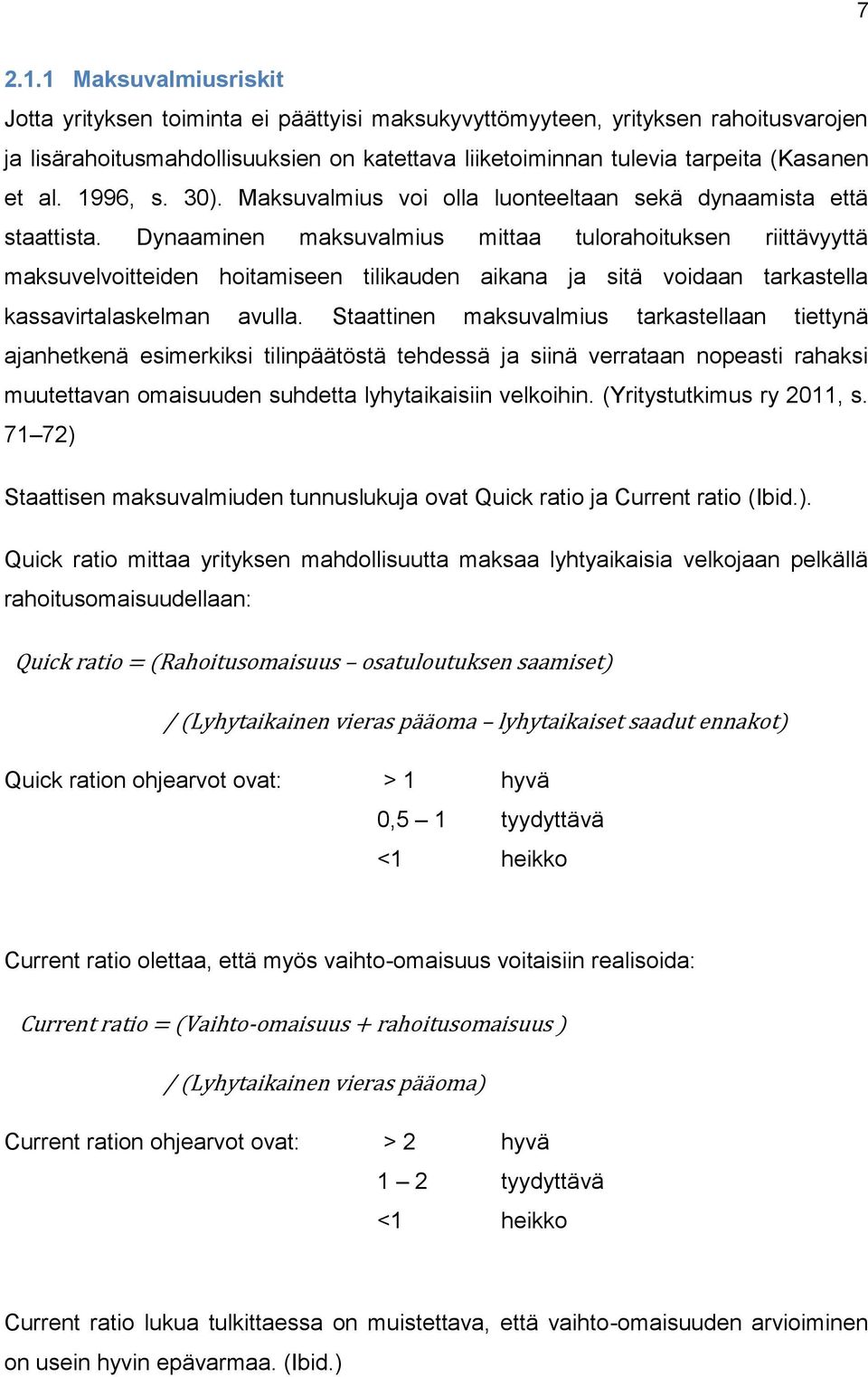 1996, s. 30). Maksuvalmius voi olla luonteeltaan sekä dynaamista että staattista.