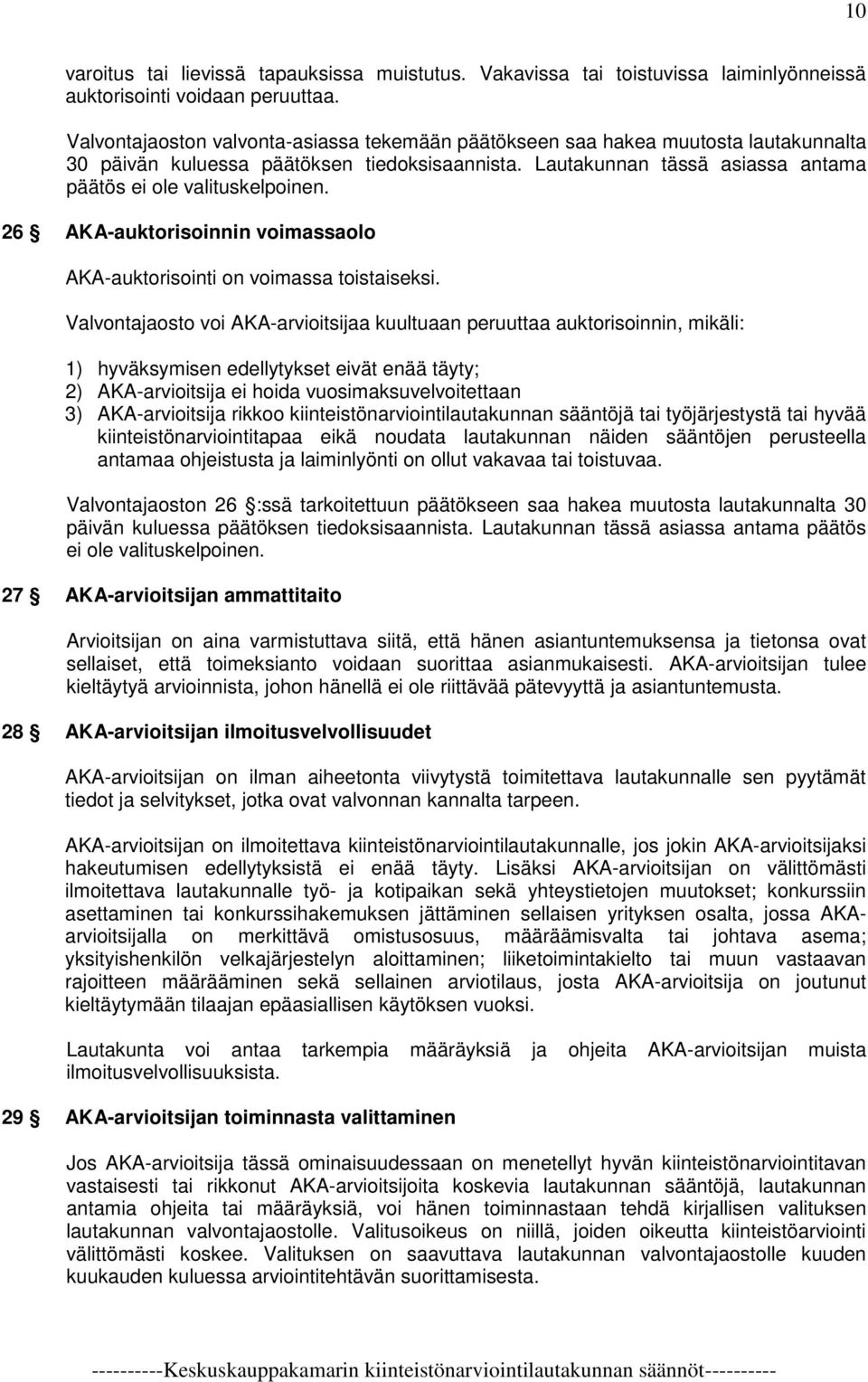 26 AKA-auktorisoinnin voimassaolo AKA-auktorisointi on voimassa toistaiseksi.