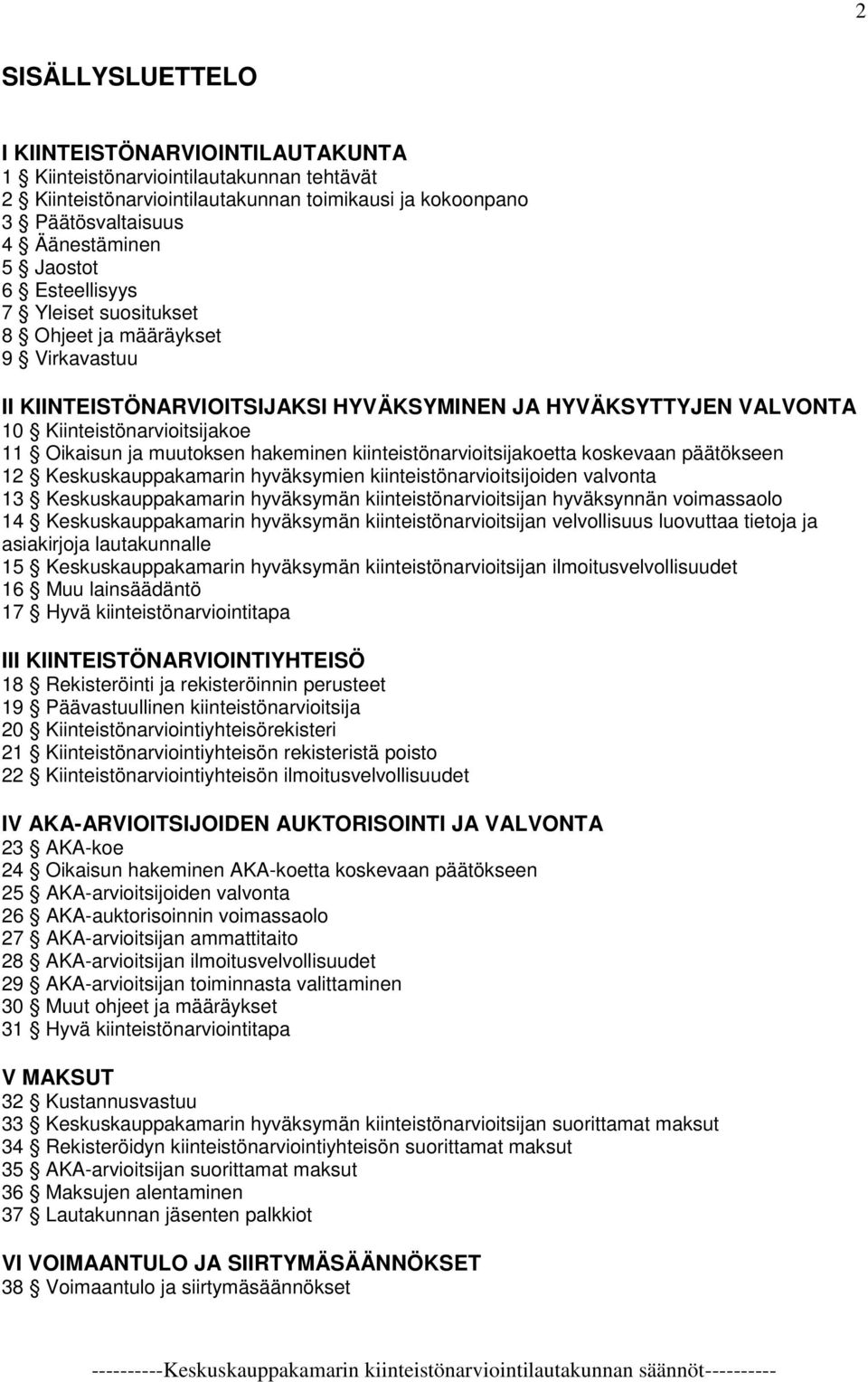 hakeminen kiinteistönarvioitsijakoetta koskevaan päätökseen 12 Keskuskauppakamarin hyväksymien kiinteistönarvioitsijoiden valvonta 13 Keskuskauppakamarin hyväksymän kiinteistönarvioitsijan