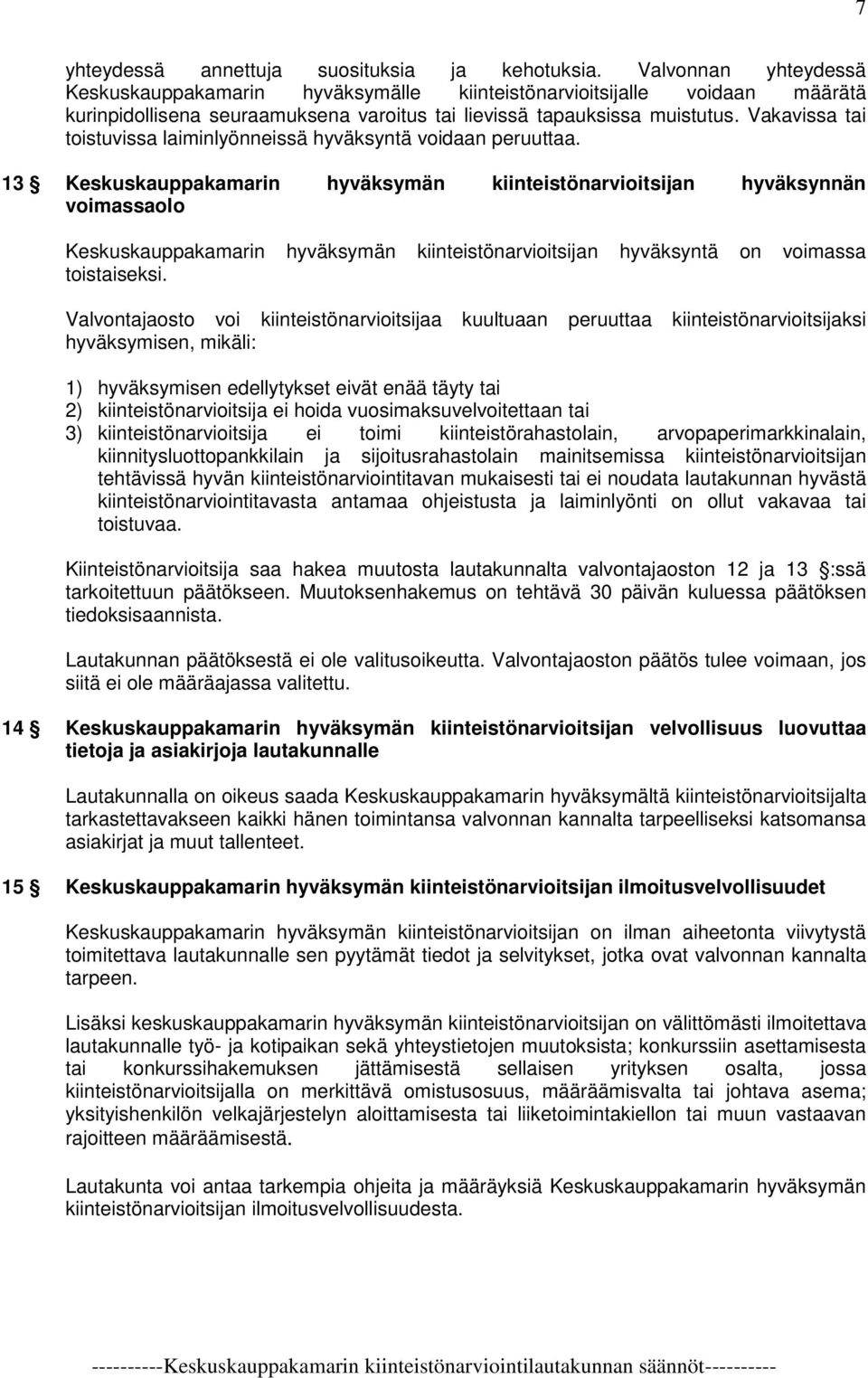 Vakavissa tai toistuvissa laiminlyönneissä hyväksyntä voidaan peruuttaa.