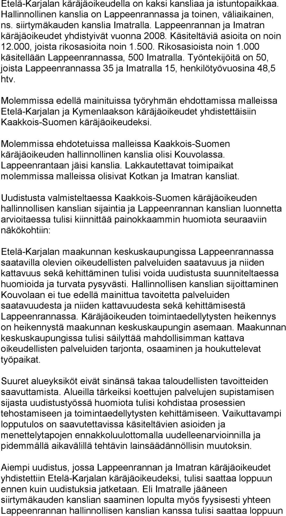 000 käsitellään Lappeenrannassa, 500 Imatralla. Työntekijöitä on 50, joista Lappeenrannassa 35 ja Imatralla 15, henkilötyövuosina 48,5 htv.