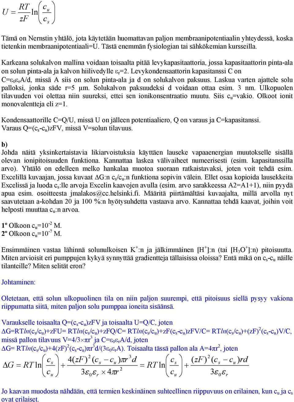 Karkeana solukalvon mallina voidaan toisaalta pitää levykapasitaattoria, jossa kapasitaattorin pinta-ala on solun pinta-ala ja kalvon hiilivedylle ε r =2.