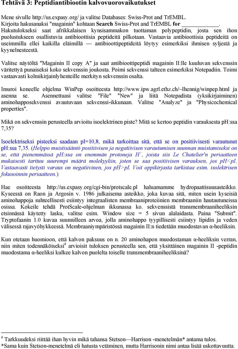 Hakutulokseksi saat afrikkalaisen kynsisammakon tuottaman polypeptidin, josta sen ihon puolustukseen osallistuvia antibioottisia peptideitä pilkotaan.