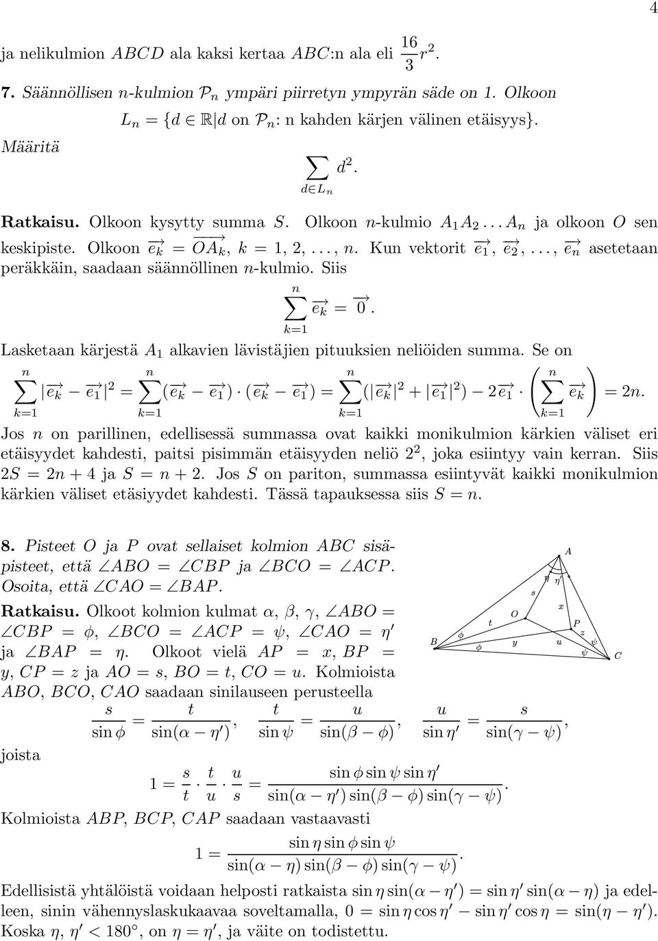 .., e n asetetaan peräkkäin, saadaan säännöllinen n-kulmio. Siis n ek = 0. Lasketaan kärjestä A 1 alkavien lävistäjien pituuksien neliöiden summa.