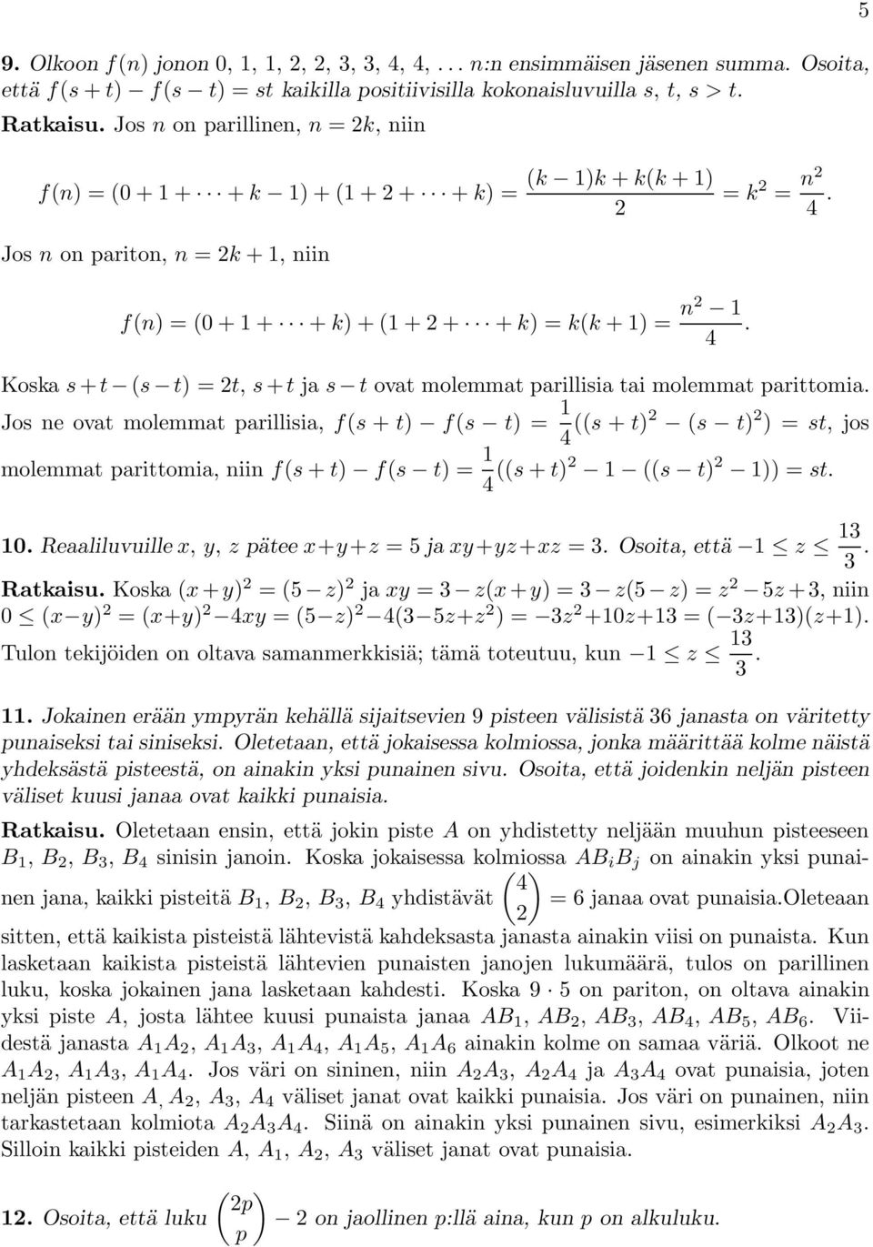 4 Koska s + t (s t) =t, s + t ja s t ovat molemmat parillisia tai molemmat parittomia.