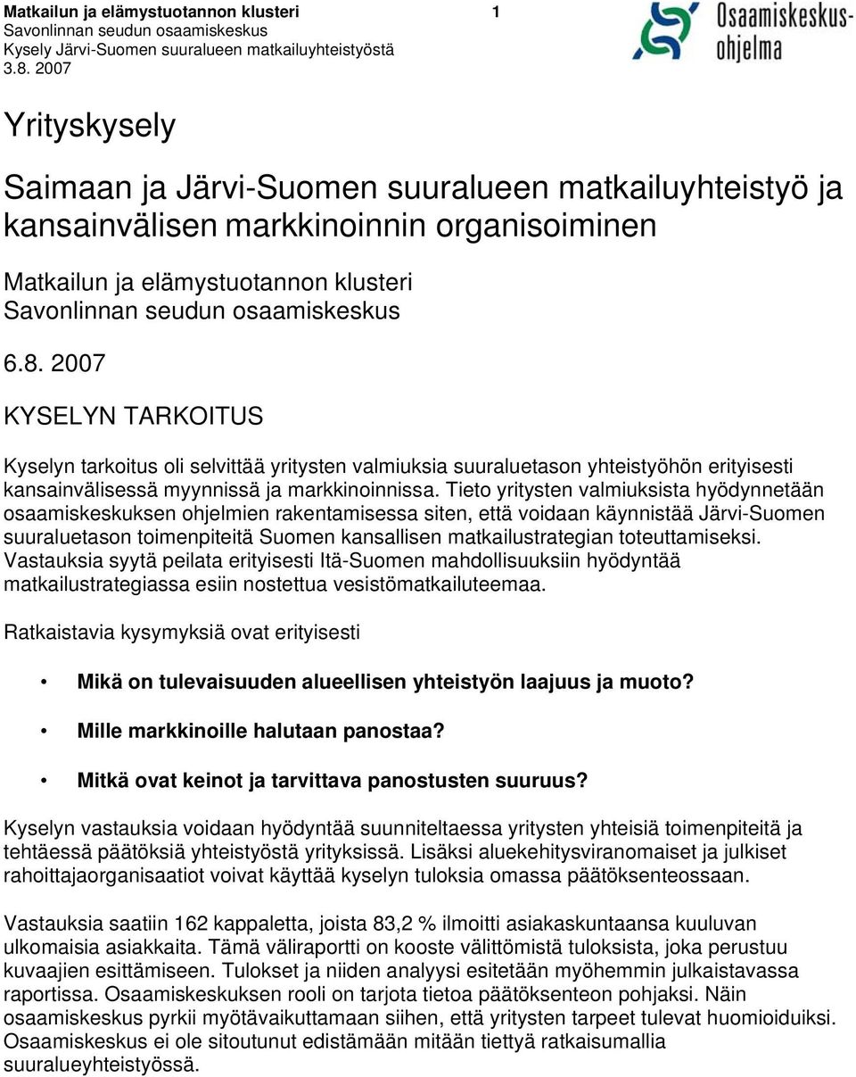 Tieto yritysten valmiuksista hyödynnetään osaamiskeskuksen ohjelmien rakentamisessa siten, että voidaan käynnistää Järvi-Suomen suuraluetason toimenpiteitä Suomen kansallisen matkailustrategian