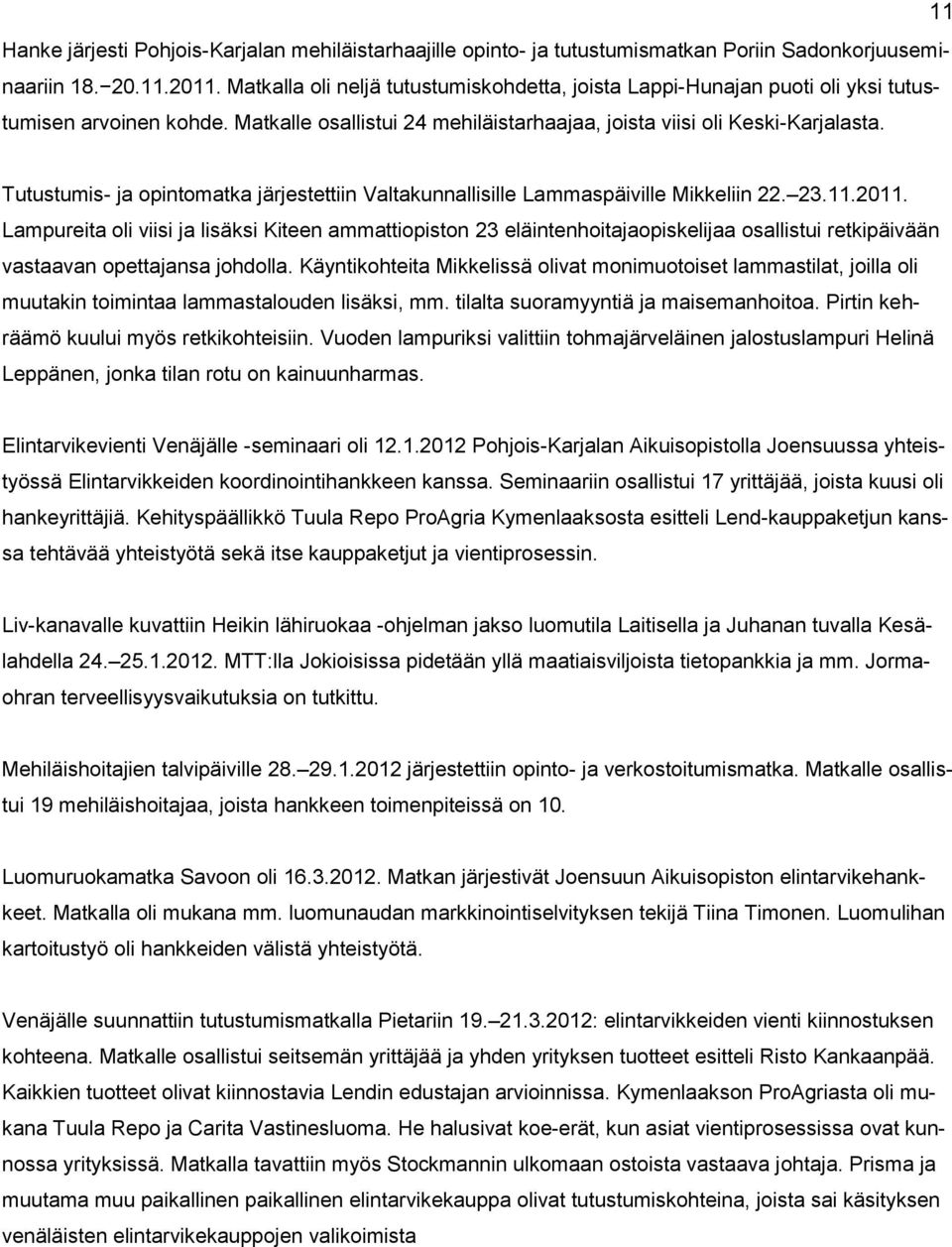 Tutustumis- ja opintomatka järjestettiin Valtakunnallisille Lammaspäiville Mikkeliin 22. 23.11.2011.