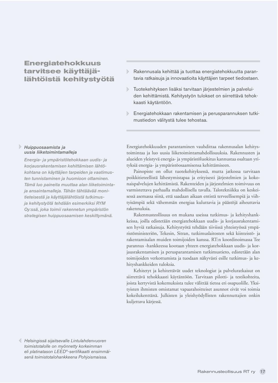 Energiatehokkaan rakentamisen ja perusparannuksen tutkimustiedon välitystä tulee tehostaa.