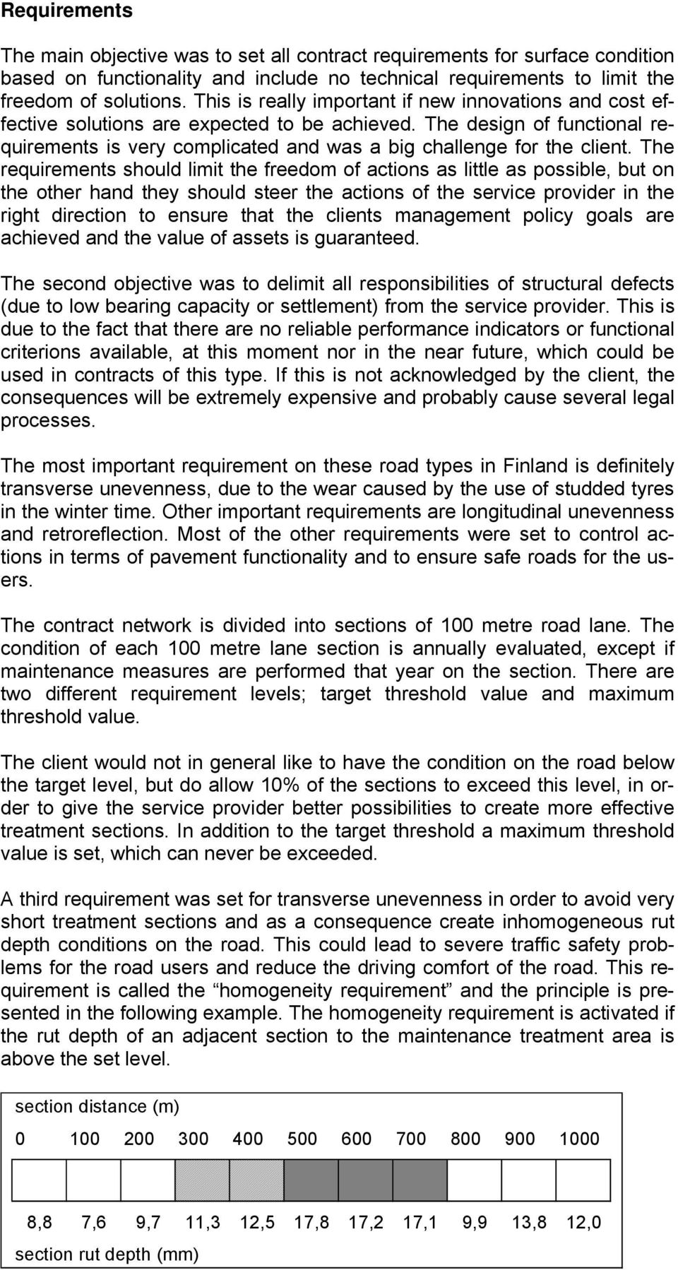 The requirements should limit the freedom of actions as little as possible, but on the other hand they should steer the actions of the service provider in the right direction to ensure that the