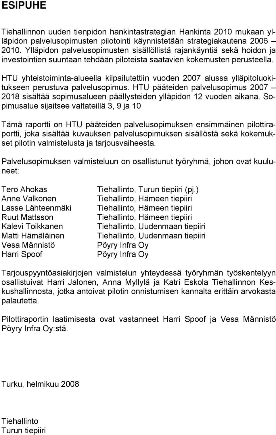 HTU yhteistoiminta-alueella kilpailutettiin vuoden 2007 alussa ylläpitoluokitukseen perustuva palvelusopimus.