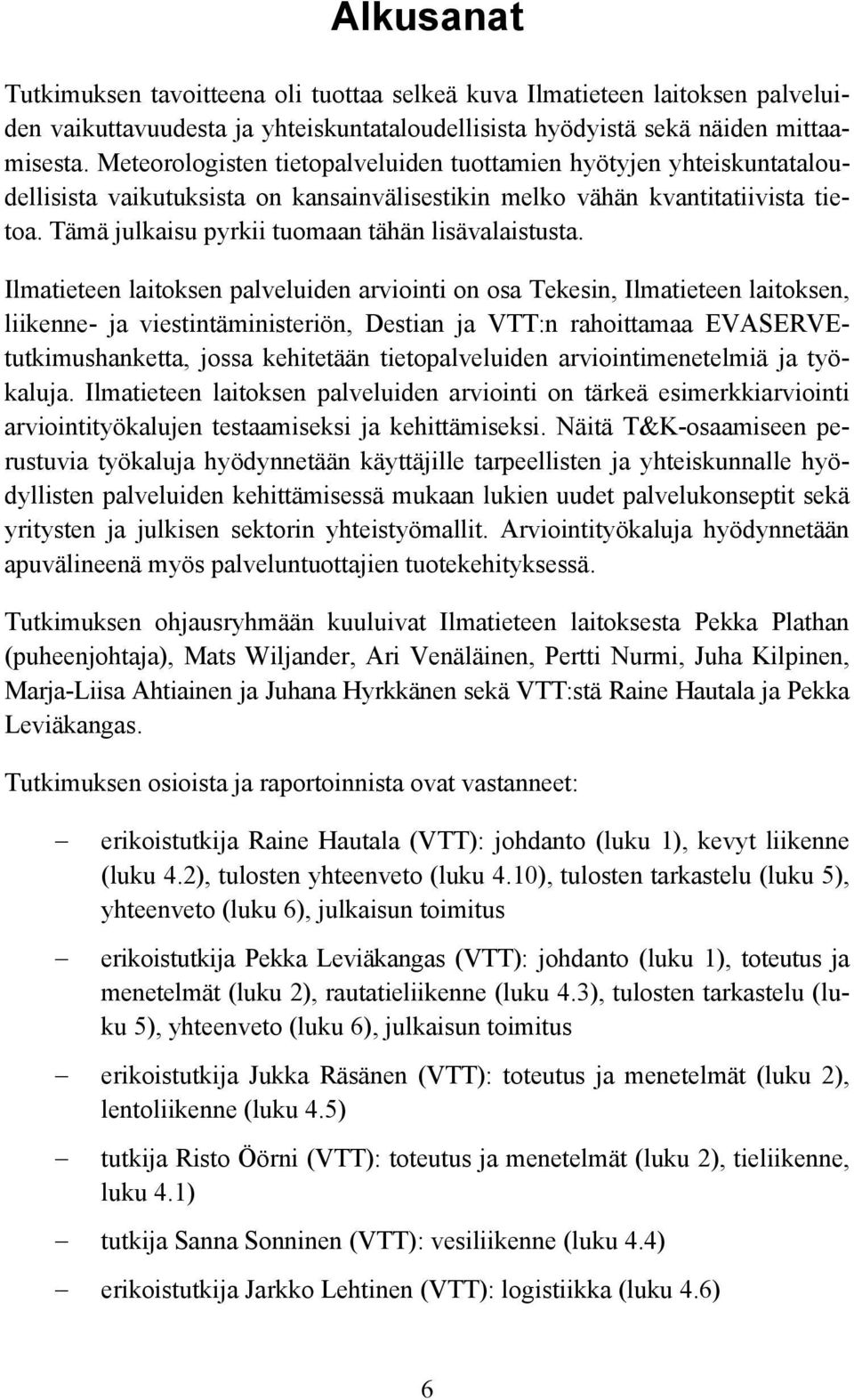 Tämä julkaisu pyrkii tuomaan tähän lisävalaistusta.