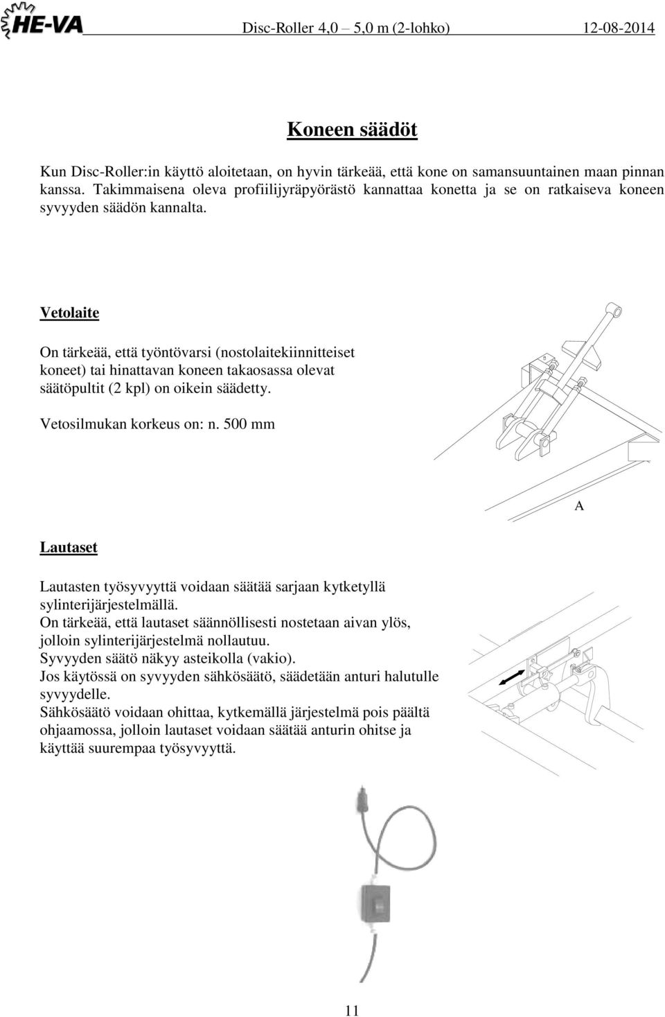 Vetolaite On tärkeää, että työntövarsi (nostolaitekiinnitteiset koneet) tai hinattavan koneen takaosassa olevat säätöpultit (2 kpl) on oikein säädetty. Vetosilmukan korkeus on: n.