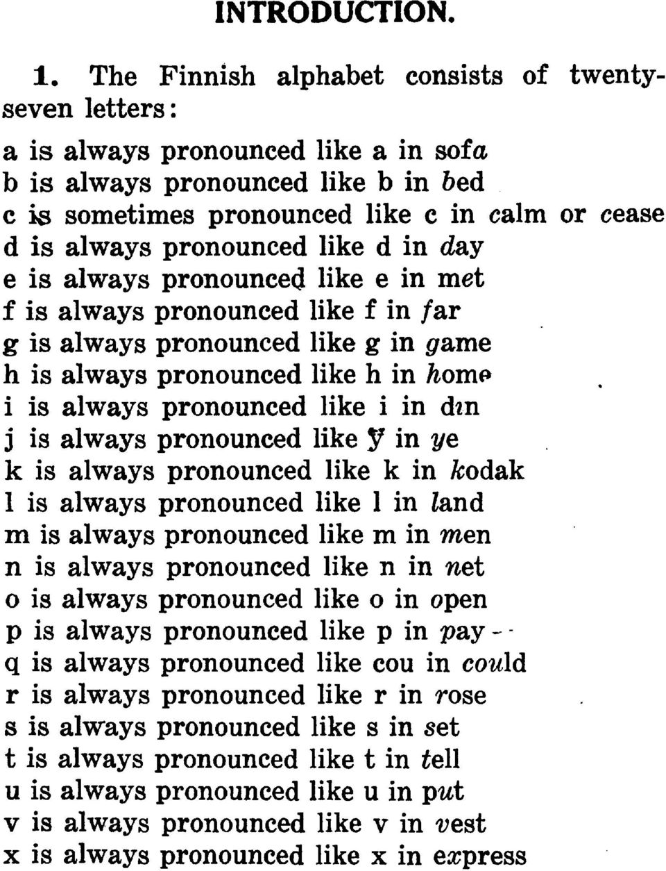 pronounced like d in day e is always pronounced like e in met f is always pronounced like f in /ar g is always pronounced like g in #ame h is always pronounced like h in feome i is always pronounced