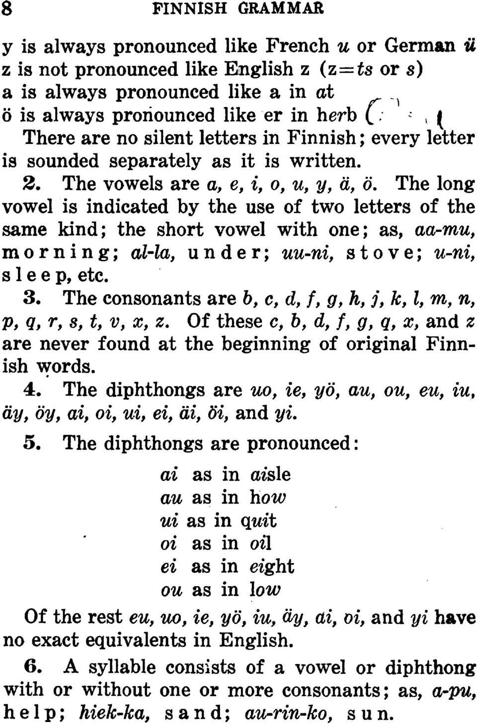 The long vowel is indicated by the use of two letters of the same kind; the short vowel with one; as, aa-mu, morning; al-la, under; uu-ni, stove; u-ni, sleep, etc. 3.