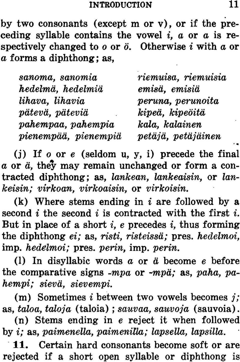 pahempia kala, kalainen pienempdd, pienempid petdjd, petdjdinen (j) If o or e (seldom u, y, i) precede the final a or a, they may remain unchanged or form a contracted diphthong; as, lankean,
