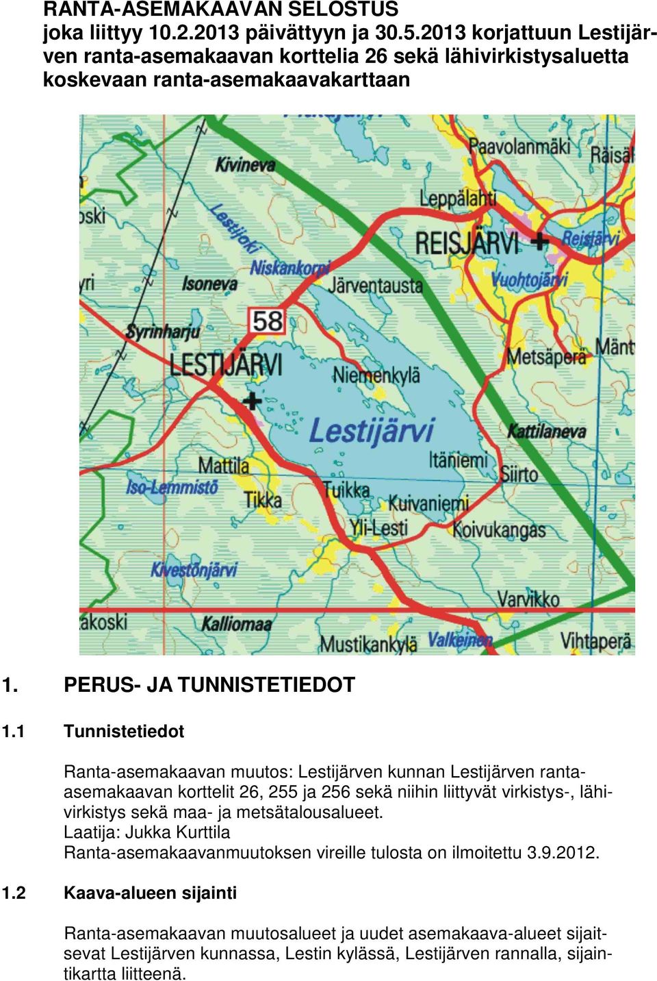1 Tunnistetiedot Ranta-asemakaavan muutos: Lestijärven kunnan Lestijärven rantaasemakaavan korttelit 26, 255 ja 256 sekä niihin liittyvät virkistys-, lähivirkistys sekä