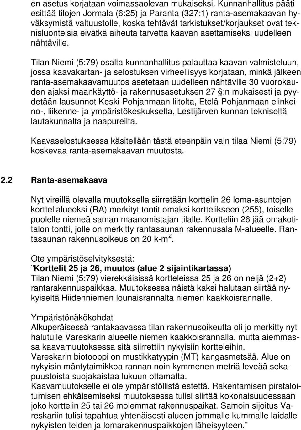 tarvetta kaavan asettamiseksi uudelleen nähtäville.