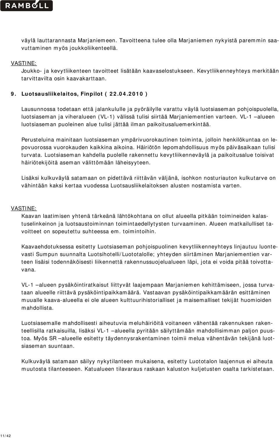 2010 ) Lausunnossa todetaan että jalankululle ja pyöräilylle varattu väylä luotsiaseman pohjoispuolella, luotsiaseman ja viheralueen (VL-1) välissä tulisi siirtää Marjaniementien varteen.