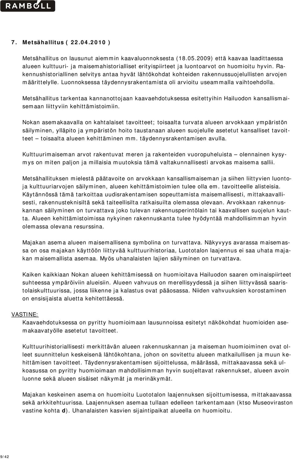 Rakennushistoriallinen selvitys antaa hyvät lähtökohdat kohteiden rakennussuojelullisten arvojen määrittelylle. Luonnoksessa täydennysrakentamista oli arvioitu useammalla vaihtoehdolla.