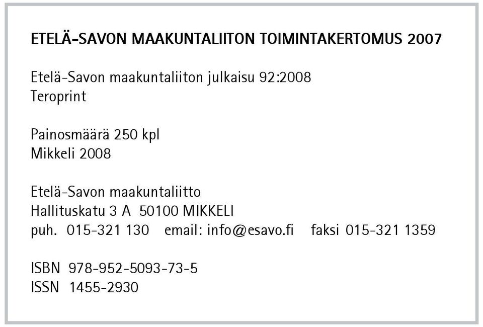 2008 Etelä-Savon maakuntaliitto Hallituskatu 3 A 50100 MIKKELI puh.