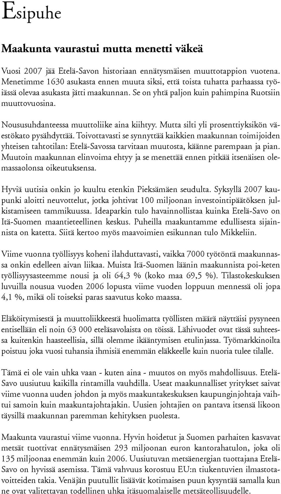 Noususuhdanteessa muuttoliike aina kiihtyy. Mutta silti yli prosenttiyksikön väestökato pysähdyttää.