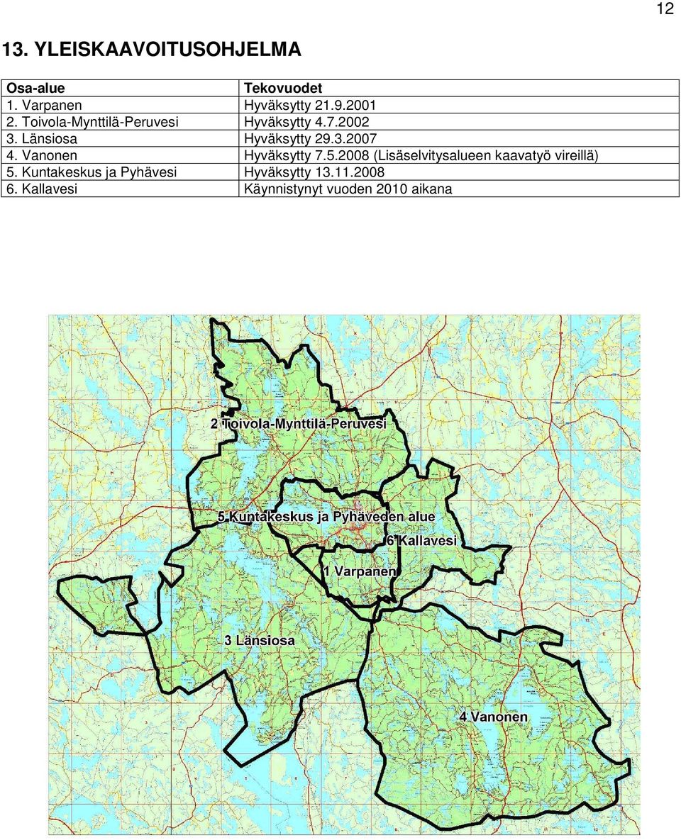 Vanonen Hyväksytty 7.5.2008 (Lisäselvitysalueen kaavatyö vireillä) 5.